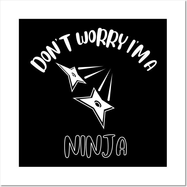 Don't Worry I'm A Ninja Wall Art by NivousArts